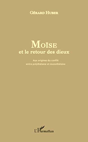 Beispielbild fr Mose et le retour des dieux: Aux origines du conflit entre polythisme et monothisme [Broch] Huber, Grard zum Verkauf von BIBLIO-NET