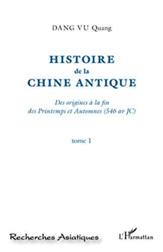 Stock image for Histoire de la Chine Antique (Tome 1): Des origines  la fin des Printemps et Automnes (546 av JC) (French Edition) for sale by GF Books, Inc.