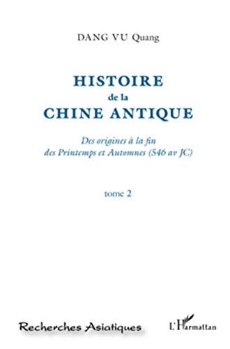 Stock image for Histoire de la Chine Antique (Tome 2): Des origines  la fin des Printemps et Automnes (546 av JC) (French Edition) for sale by Gallix