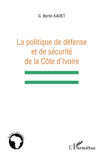 Imagen de archivo de La politique de dfense et de scurit de la Cte d'Ivoire [Broch] Kadet, Bertin Gahi a la venta por BIBLIO-NET