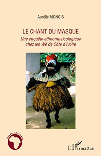 Imagen de archivo de Chant du Masque une Enquete Ethnomusicologique Chez les We de Cote d'Ivoire a la venta por La Plume Franglaise
