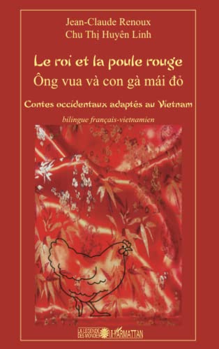 Imagen de archivo de Le roi et la poule rouge: Contes occidentaux adapts au Vietnam Bilingue franais-vietnamien [Broch] Renoux, Jean-Claude et Chu Thi Huyn Linh a la venta por BIBLIO-NET