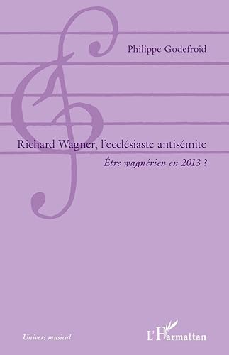 Imagen de archivo de Richard Wagner, l'ecclsiaste antismite: tre wagnrien en 2013 ? (French Edition) a la venta por Gallix