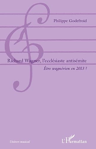 9782296565043: Richard Wagner, l'ecclsiaste antismite: tre wagnrien en 2013 ?: Etre wagnrien en 2013 ?
