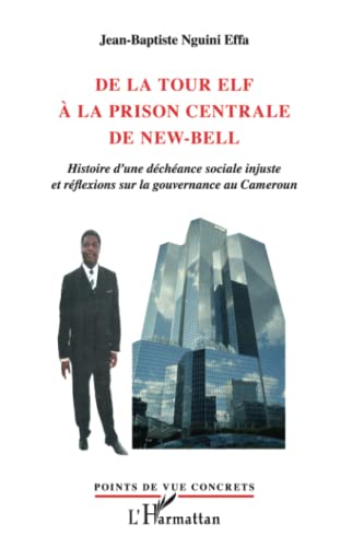 9782296565319: De la tour Elf  la prison centrale de New-Bell: Histoire d'une dchance sociale injuste et rflexions sur la gouvernance au Cameroun (French Edition)