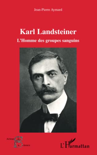 9782296565340: Karl Landsteiner: L'homme des groupes sanguins (French Edition)