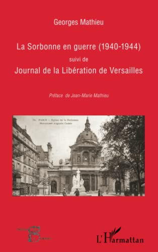 Beispielbild fr La Sorbonne en guerre (1940-1944): Suivi de Journal de la Libration de Versailles (French Edition) zum Verkauf von Gallix