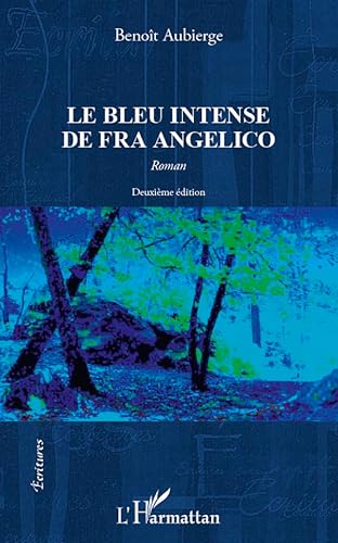 Beispielbild fr Le bleu intense de fra angelico: Roman - Deuxime dition zum Verkauf von Gallix