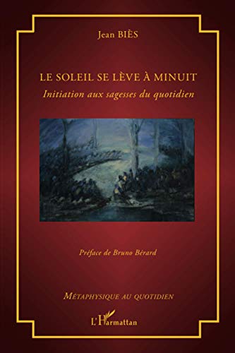 Beispielbild fr Le soleil se lve  minuit: Initiation aux sagesses du quotidien (French Edition) zum Verkauf von Gallix