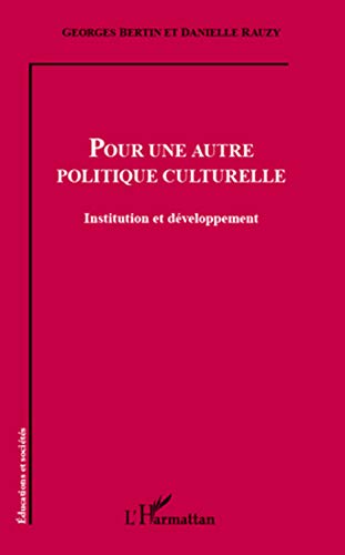 Beispielbild fr Pour une Autre Politique Culturelle Institution et Developpement zum Verkauf von Ammareal