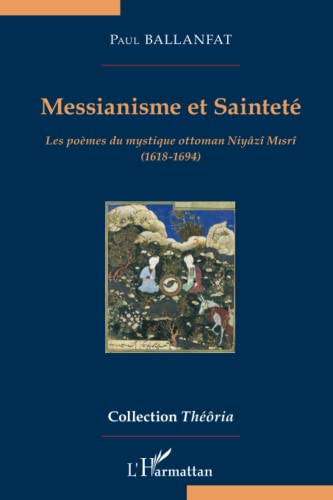 Beispielbild fr Messianisme et Saintet: Les pomes du mystique ottoman Niyz Misr (1618-1694) (French Edition) zum Verkauf von Gallix