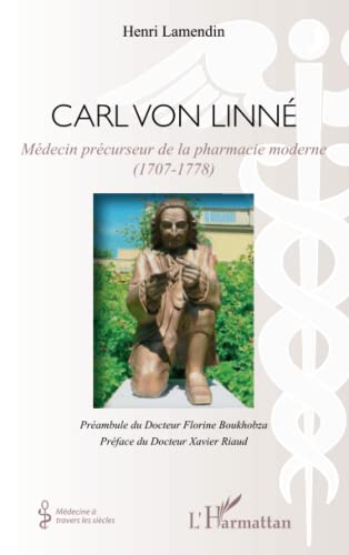 9782296569058: Carl von Linn: Mdecin prcurseur de la pharmacie moderne (1707-1778) (French Edition)