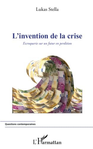 9782296569065: L'invention de la crise: Escroquerie sur un futur en perdition