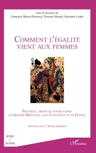 Stock image for Comment l'galit vient aux femmes: Politique, droit et syndicalisme en Grande-Bretagne, aux Etats-Unis et en France for sale by Ammareal