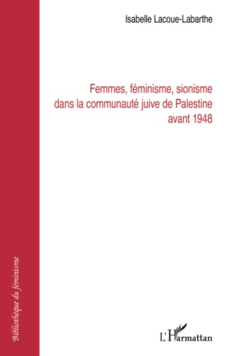 Beispielbild fr Femmes fminisme sionisme dans la communaut juive de Palestine avant 1948 (French Edition) zum Verkauf von Gallix