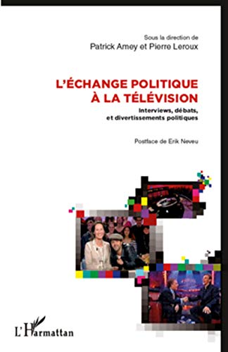 Stock image for L'change Politique  La Tlvision : Interviews, Dbats Et Divertissements Politiques for sale by RECYCLIVRE
