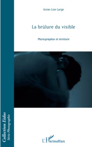 9782296960558: La brlure du visible Photographie et criture