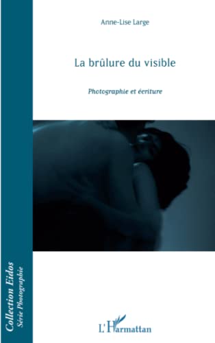 9782296960558: La brlure du visible: Photographie et criture (French Edition)