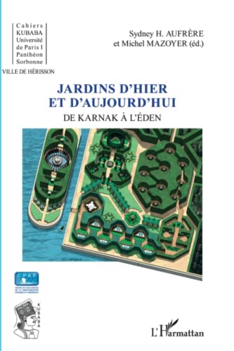 Beispielbild fr Jardins d'hier et d'aujourd'hui: De Karnak  l'Eden (French Edition) zum Verkauf von Gallix