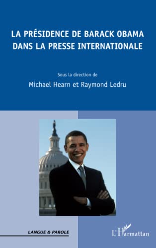 9782296961609: Prsidence de Barack Obama dans la presse internationale: Actes de la journe d'tude organise par l'Universit d'Artois, Centre re recherche "textes et cultures", Arras, 26 mars 2012