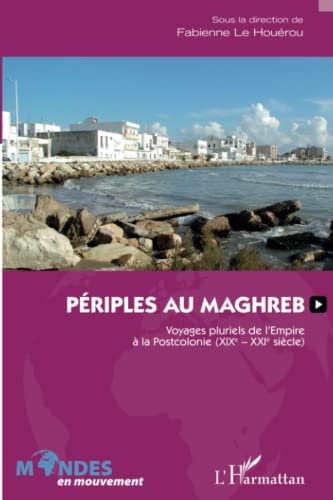 Beispielbild fr Priples au Maghreb: Voyages pluriels de l'Empire  la Postcolonie (XIXe-XXIe sicle) (French Edition) zum Verkauf von Gallix