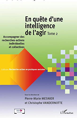 9782296962279: En Quete d'une Intelligence (T 2) de l'Agir: Tome 2 : Accompagner des recherches-actions individuelles et collectives