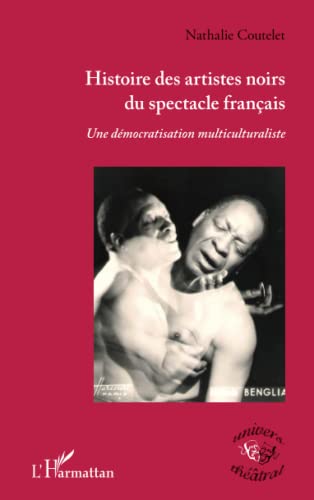 Beispielbild fr Histoire des artistes noirs du spectacle franais: Une dmocratisation multiculturaliste zum Verkauf von Book Dispensary