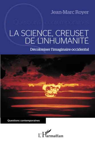 Beispielbild fr La science, creuset de l'inhumanit: Dcoloniser l'imaginaire occidental [Broch] Royer, Jean-Marc zum Verkauf von BIBLIO-NET