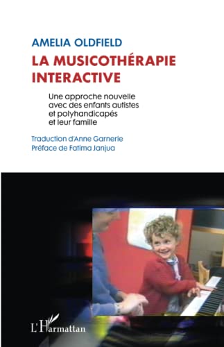 La musicothÃ©rapie interactive: Une approche nouvelle avec des enfants autistes et polyhandicapÃ©s et leur famille (French Edition) (9782296962460) by Oldfield, Amelia