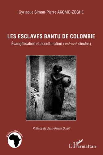 9782296964341: Les esclaves Bantu de Colombie: Evanglisation et acculturation (XVIe-XVIIe sicles)