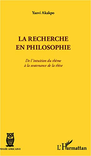 Stock image for La recherche en philosophie: De l'intuition du thme  la soutenance de la thse [Broch] Akakpo, Yaovi for sale by BIBLIO-NET