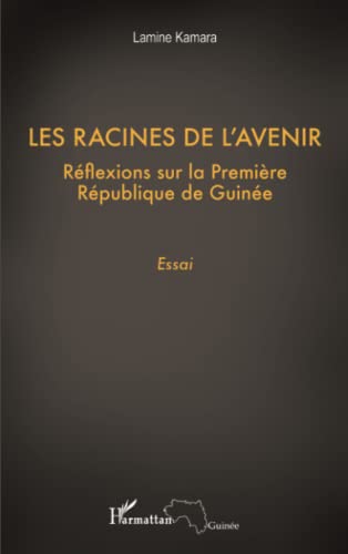 Imagen de archivo de Les racines de l'avenir: Rflexions sur la premire Rpublique de Guine Essai (French Edition) a la venta por Gallix