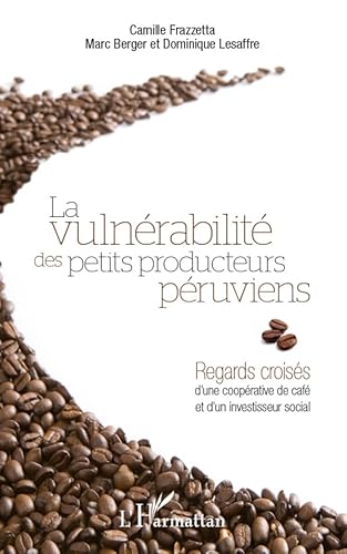 Beispielbild fr Vulnerabilite des Petits Producteurs Peruviens Regards Croiss d'une Cooperative de Cafe et d'un Inv zum Verkauf von Ammareal