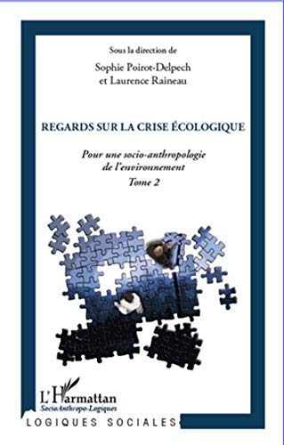 Beispielbild fr Regards sur la crise cologique: Pour une socio-anthropologie de l'environnement - Tome 2 (2) zum Verkauf von Gallix