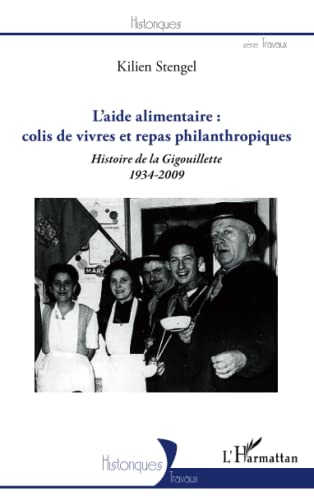 9782296967762: L'aide alimentaire : colis de vivres et repas philanthropiques: Histoire de la Gigouillette 1934-2009