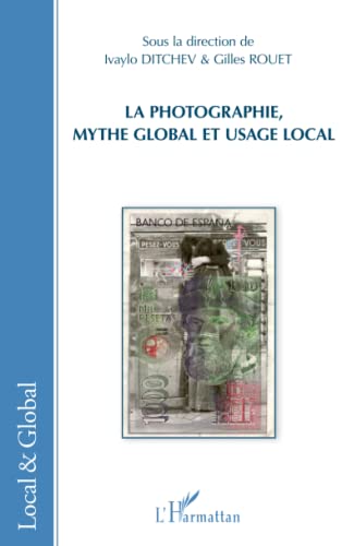 Stock image for La photographie, mythe global et usage local [Broch] Rouet, Gilles et Ditchev, Ivaylo for sale by BIBLIO-NET