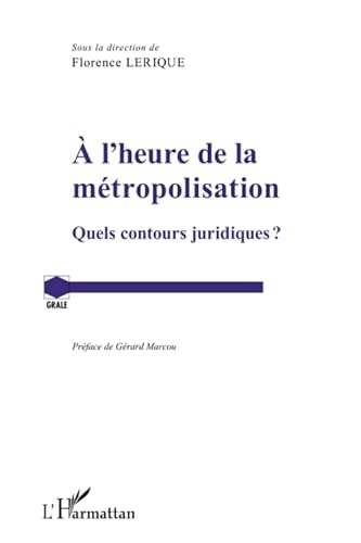 Stock image for A l'heure de la mtropolisation: Quels contours juridiques? [Broch] la direction de Florence Lerique//Prface de Grard Marcou, Sous for sale by BIBLIO-NET