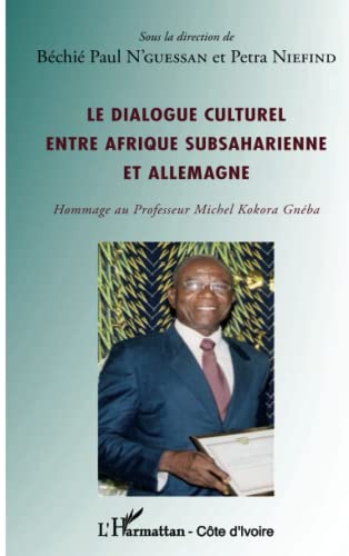 9782296969308: Le dialogue culturel entre Afrique subsaharienne et Allemagne: Hommage au Professeur Michel Kokora Gnba