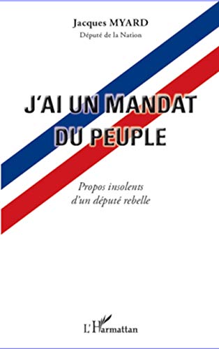Stock image for J'ai un mandat du peuple : Propos insolents d'un dput rebelle [Broch] Jacques Myard for sale by BIBLIO-NET