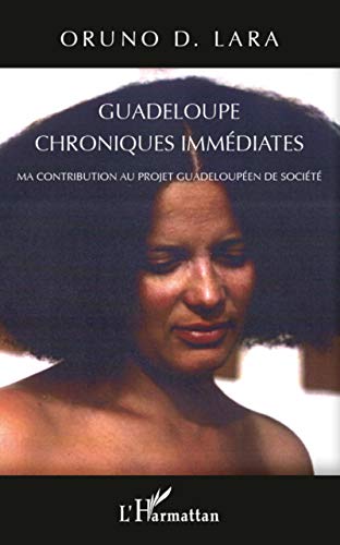 Imagen de archivo de Guadeloupe chroniques immdiates: Ma contribution au projet guadeloupen de socit [Broch] Lara, Oruno D. a la venta por BIBLIO-NET