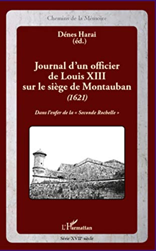Beispielbild fr Journal d'un officier de Louis XIII sur le sige de Montauban (1621): Dans l'enfer de la Seconde Rochelle"" (French Edition) zum Verkauf von Book Deals