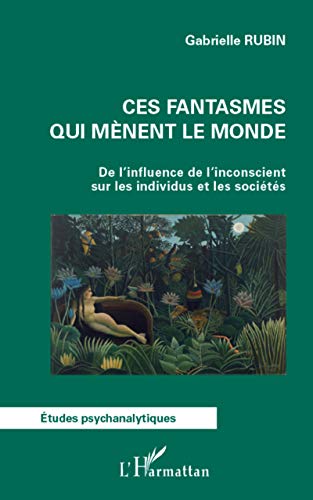 Beispielbild fr Ces fantasmes qui mnent le monde: De l'influence de l'inconscient sur les individus et les socits (French Edition) zum Verkauf von Gallix