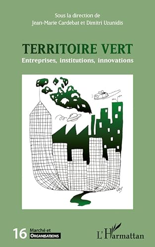 Stock image for March et Organisations, N 16 : Territoire vert : Entreprises, institutions, innovations [Broch] Cardebat, Jean-Marie et Uzunidis, Dimitri for sale by BIBLIO-NET