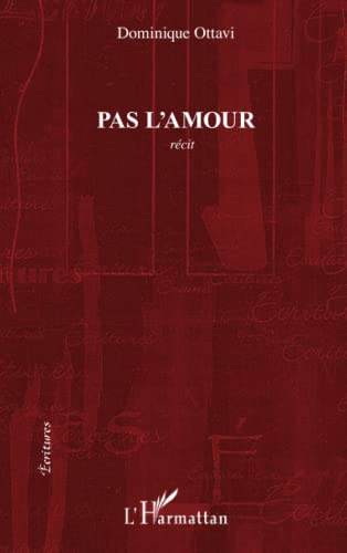 Pas l'amour: RÃ©cit (French Edition) (9782296992139) by Ottavi, Dominique