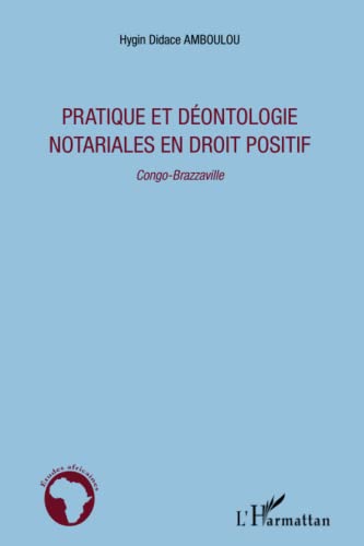 9782296993396: Pratique et dontologie notariales en droit positif: Congo-Brazzaville