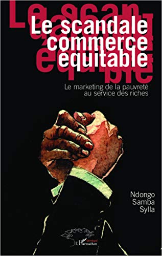 Stock image for Le scandale commerce quitable: Le marketing de la pauvret au service des riches (French Edition) for sale by Books Unplugged