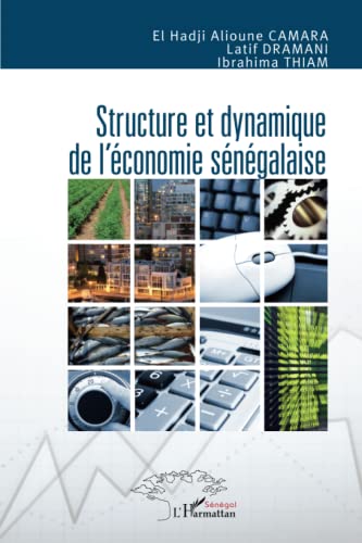 Imagen de archivo de Structure et dynamique de l'conomie sngalaise [Broch] Camara, El Hadji Alioune; Dramani, Latif et Thiam, Ibrahima a la venta por BIBLIO-NET