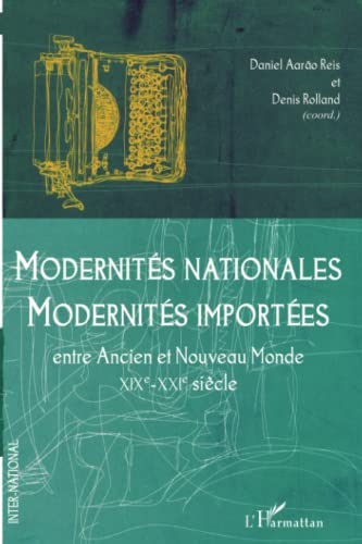 Beispielbild fr Modernits nationales, modernits importes: Entre Ancien et Nouveau Monde (XIXe-XXIe sicle) [Broch] Rolland, Denis et Aarao Reis, Daniel zum Verkauf von BIBLIO-NET