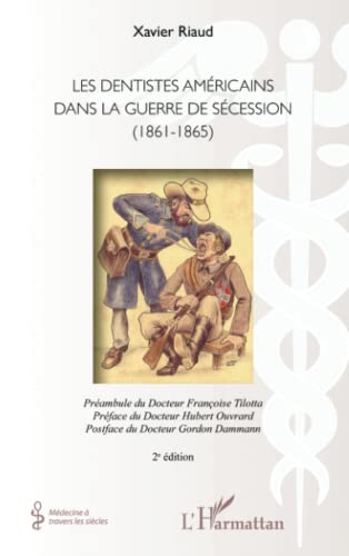 Stock image for Les dentistes amricains dans la guerre de Scession (1861-1865): (2e dition) [Broch] Riaud, Xavier for sale by BIBLIO-NET