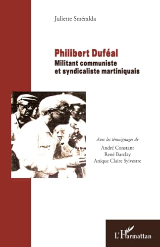 Imagen de archivo de Philibert Dufal: Militant communiste et syndicaliste martiniquais a la venta por Ammareal